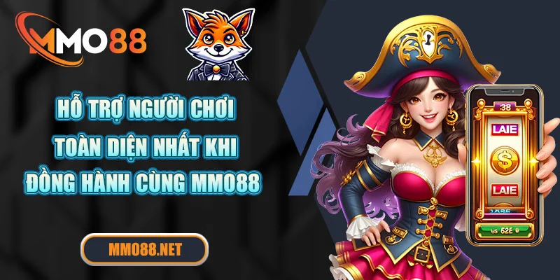 Hỗ trợ người chơi toàn diện nhất khi đồng hành cùng MMO88