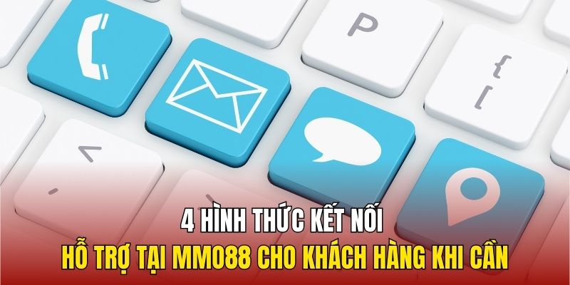 4 hình thức kết nối hỗ trợ tại MMO88 cho khách hàng khi cần