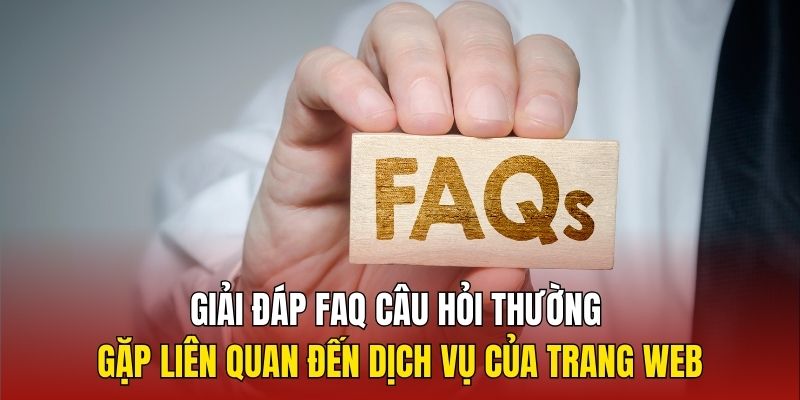 Giải đáp FAQ câu hỏi thường gặp liên quan đến dịch vụ của trang web