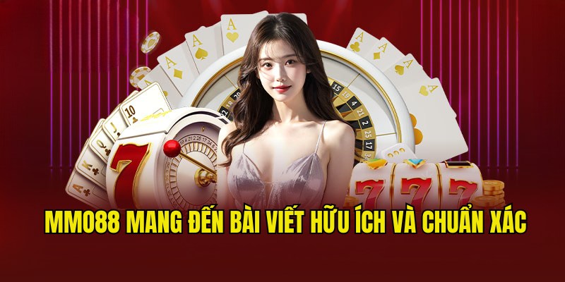 MMO88 mang đến những bài viết chính xác, có độ tin cậy cao