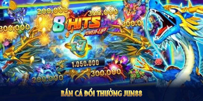 Bắn cá đổi thưởng JUN88