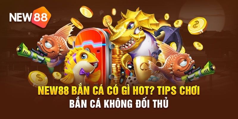 Chơi săn cá ăn tiền New88 lôi cuốn