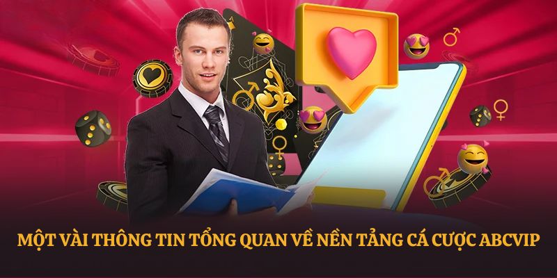 Một vài thông tin tổng quan về nền tảng cá cược ABCVIP 