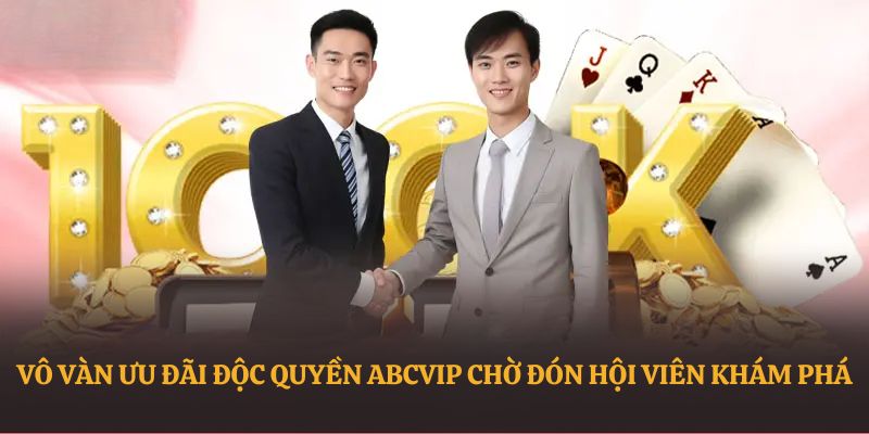 Vô vàn ưu đãi độc quyền ABCVIP chờ đón hội viên khám phá 